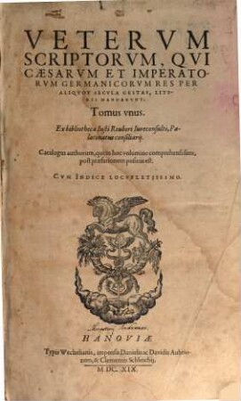 Veterum Scriptorum, Qui Caesarum Et Imperatorum Germanicorum Res Per Aliquot Secula Gestas, Literis Mandarunt, 1
