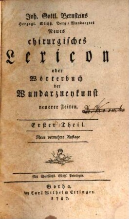 Joh. Gottl. Bernsteins Herzogl. Sächß. Berg-Wundarztes Neues chirurgisches Lexicon oder Wörterbuch der Wundarzneykunst neuerer Zeiten, 1