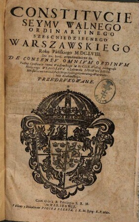 Constitucie Seymu Walnego Ordinaryinego szescniedzielnego Warszawskiego Roku Páńskiego 1658 Die 10. Iunij odpráwuiącego się : de consensu omnium ordinum podług Constitucyi Seymu Warszawskiego 1659 ...