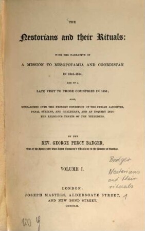 The Nestorians and their Rituals : with the narrative of a Mission to Mesopotamia and Coordistan in 1842 - 44, and of a late visit to those countries in 1850 ; also, researches into the present condition of the Syrian Jacobites, Papal Syrians, and Chaldeans and an inquiry into the religious tenets of the Yezeedees. 1