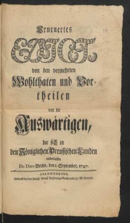Erneuertes Edict, von den vermehrten Wohlthaten und Vortheilen vor die Auswärtigen, die sich in den Königlichen Preussischen Landen niederlassen : De Dato Berlin, den 1. September 1747