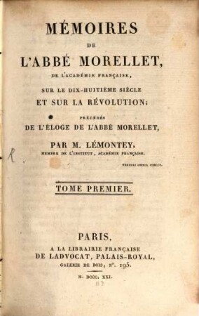 Mémoires de l'Abbé Morellet : de l'Académie Française, sur le dix-huitième siècle et sur la révolution. 1