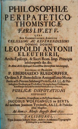Philosophiae Peripatetico-Thomisticæ Pars ..., [1]. Pars I. IV. Et V.