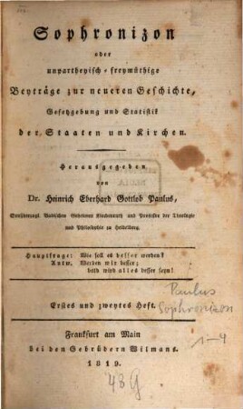 Sophronizon oder unpartheiisch-freimüthige Beiträge zur neuern Geschichte, Gesetzgebung und Statistik der Staaten und Kirchen. 1. 1819