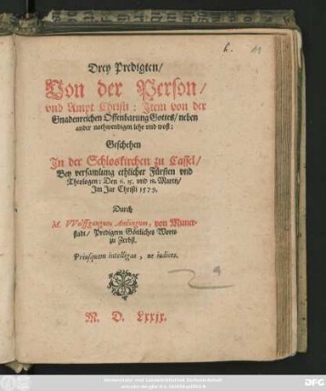 Drey Predigten/|| Von der Person/|| vnd Ampt Christi: Jtem von der || Gnadenreichen Offenbarung Gottes ... || Geschehen || Jn der Schloskirchen zu Cassel/|| ... Den 6. 15. vnd 18. Martij/|| Jm Jar Christi 1579.||Durch || M. VVolffgangum Amlingum, von Muner=||stadt/ Predigern Göttliches Worts || zu Zerbst.|| ... ||