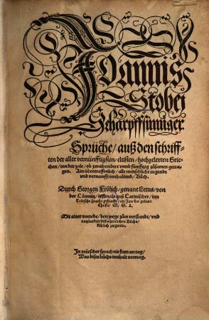 Joannis Stobei Scharpffsinniger Sprüche, auß den schrifften deraller vernünfftigsten, eltisten, hochgelerten Griechen : um der zaln, ob 250 zusamne getragen ...