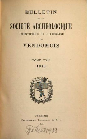Bulletin de la Société Archéologique, Scientifique & Littéraire du Vendômois. 17. 1878