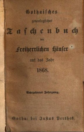 Gothaisches genealogisches Taschenbuch der freiherrlichen Häuser. 18, 18. 1868