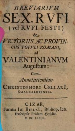 Breviarivm Sex. Rvfi (vel Rvfi Festi) de Victoriis Ac Provinciis Popvli Romani, ad Valentinianvm Augustum