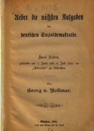 Über die nächsten Aufgaben der deutschen Sozialdemokratie : zwei Reden, geh. am 1. Juni u. 6. Juli 1891 zu München