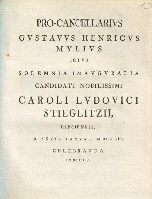 Procancellarius Gustavus Henricus Mylius ... solemnia inauguralia Caroli Ludovici Stieglitzii ... indicit : [praefatus de remedio provocationis]