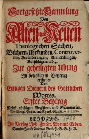 Fortgesetzte Sammlung von alten und neuen theologischen Sachen, Büchern, Uhrkunden, Controversien, Veränderungen, Anmerckungen und Vorschlägen u.d.g. ... ; auf das Jahr .... 28. 1728