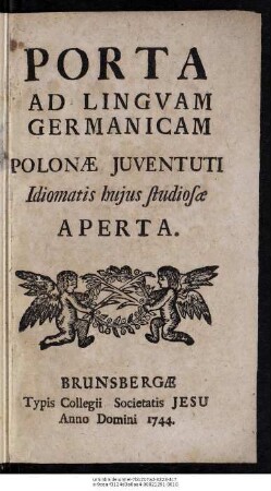 Porta Ad Lingvam Germanicam Polonæ Juventuti Idiomatis hujus studiosæ Aperta
