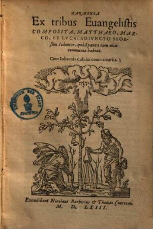 Harmonia ex tribus euangelistis composita : Matthaeo, Marco, et Luca: adjuncto seorsum Johanne, quod pauca cum aliis communia habeat ; Cum Johannis Caluini commentariis