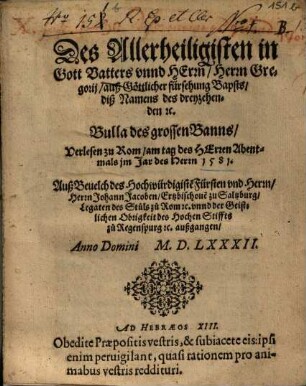 Des Allerheiligisten in Gott Vatters vnnd Herrn, Herrn Gregorij, auß Göttlicher fürsehung Bapsts, diß Namens des dreyzehenden [et]c. Bulla des grossen Banns : Verlesen zu Rom ... 1581