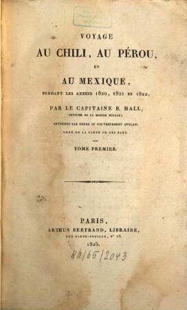 Voyage au Chili, au Pérou, et au Mexique, pendant les années 1820, 1821 et 1822 : entrepris par ordre du gouvernement anglais. 1