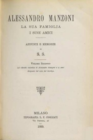 Alessandro Manzoni la sua famiglia i suoi amici : Appunti e memorie di S. S., 2