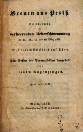 Scenen aus Pesth : Schilderung der verheerenden Ueberschwemmung am 13., 14., 15. und 16. März 1838 ; Mit einem Rückblick auf Ofen