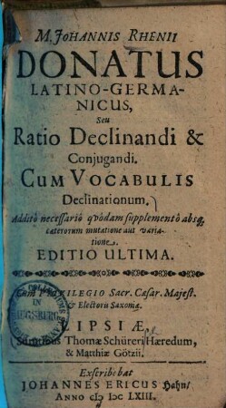 Johannis Rhenii donatus latino-germanicus, seu ratio declinandi et coniugandi cum vocabulis declinationum