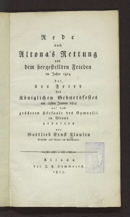 Rede nach Altona's Rettung und dem hergestellten Frieden im Jahre 1814 bei der Feier des königlichen Geburtsfestes am 28sten Januar 1815 auf dem grösseren Hörsale des Gymnasii in Altona