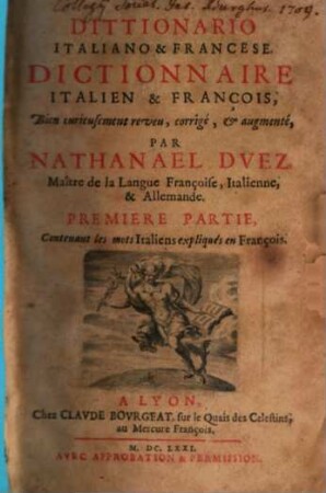 Dittionario Italiano & Francese, 1. Contenant les mots Italiens expliqués en François
