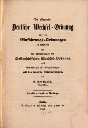 Die allgemeine Deutsche Wechsel-Ordnung mit den Einführungs-Ordnungen zu derselben und den Abweichungen der Oesterreichischen Wechsel-Ordnung nebst Bemerkungen und Vergleichungen mit den fremden Gesetzgebungen von S. Borchardt