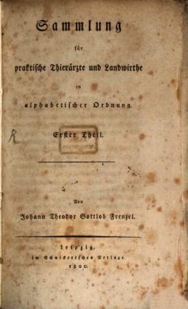 Sammlung für praktische Thierärzte und Landwirthe in alphabetischer Ordnung. Erster Theil