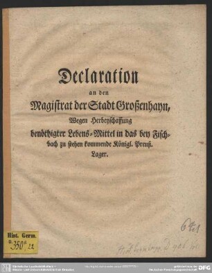 Declaration an den Magistrat der Stadt Großenhayn, Wegen Herbeyschaffung benöthigter Lebens-Mittel in das bey Fischbach zu stehen kommende Königl. Preuß. Lager : Cracau, den 4. Sept. 1756.]