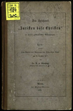 Das Sprichwort "Juristen böse Christen" in seinen geschichtlichen Bedeutungen : Rede gehalten beim Antritt des Rectorates der Universität Bonn am 18. October 1875