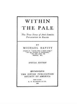 Within the pale : the true story of anti-semitic persecution in Russia / by Michael Davitt
