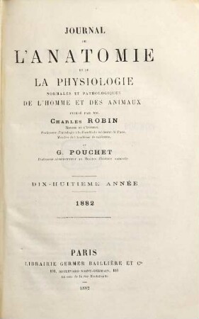 Journal de l'anatomie et de la physiologie normales et pathologiques de l'homme et des animaux, 18. 1882