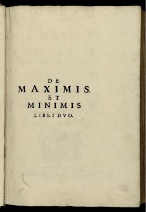Liber 1: De Maximis et Minimis Geometrica Divinatio. Liber Primus