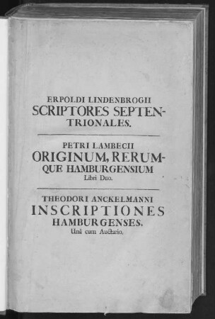 Erpoldi Lindenbrogii Scriptores Rerum Germanicarum Septentrionalium, Vicinorumque Populorum, Veteres Diversi : Quibus Continentur Historia Ecclesiastica Et Religionis Propagatio Gestaque Saxonum, Sclavorum, Wandalorum, Danorum, Norwegorum, Svedorum etc., Situs denique & Natura omnium quæ in Septentrione sunt Regionum, ipsarumque gentium vetustis Temporibus Mores ac Religiones ; Præterea Variorum Pontificum, Imperatorum, Regum Et Ducum Diplomata Et Privilegia ...