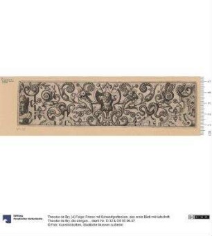 (4) Folge: Friese mit Schweifgrottesken, das erste Blatt mit Aufschrift: Theodor de Bry; die übrigen bez: T. B.