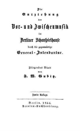 Die Entziehung der Vor- und Zwischenmusik im Berliner Schauspielhause durch die gegenwärtige General-Intendantur : fliegendes Blatt