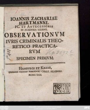 Joannis Zachariae Hartmanni IC. Et Antecessoris in Academia Kiliensi, Observationvm Ivris Criminalis Theoretico Practicarvm Specimen Primvm
