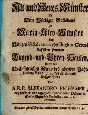 Alt- und Neues-Münster In Dem Würdigen Gottshaus Zu Maria-Alto-Münster Deß Heiligen SS. Salvatoris oder Birgittæ-Ordens Auf siben sittlichen Tugend- und Ehren-Saulen, Unter der Hoch-feyrlichen Octav deß zehenden Jahrhundert Anno 1730. den 28. Augusti Aufgerichtet