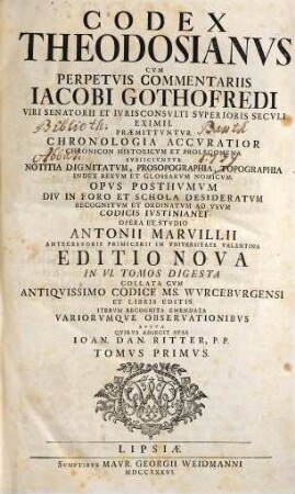 Codex Theodosianvs : Cvm Perpetvis Commentariis Iacobi Gothofredi Viri Senatori Et Ivrisconcvlti Svperioris Secvli Eximii : Præmittvntvr Chronologia Accvratior Chronicon Historicvm Et Prolegmena ..., Tomvs Primvs