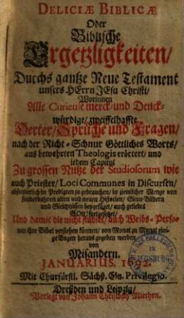 Deliciae biblicae oder Biblische Ergetzligkeiten : worinnen alle curieuse, merck- und druckwürdige, zweiffelhafte Oerter, Sprüche und Fragen nach der Richtschnur göttl. Worts etc. erörtert etc. werden, 3.
