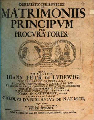Dissertatio Ivris Pvblici De Matrimoniis Principvm Per Procvratores
