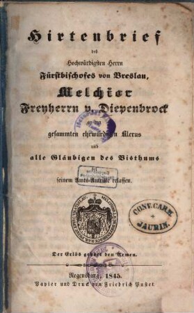 Hirtenbrief des Hochwürdigsten Herrn Fürstbischofes von Breslau, Melchior Freyherrn v. Diepenbrock an den gesammten ehrwürdigen Klerus und alle Gläubigen des Bisthums bei seinem Amts-Antritte erlassen