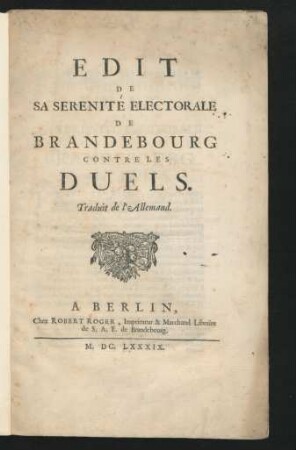 Edit De Sa Serenité Electorale De Brandebourg Contre Les Duels : Traduit de l'Allemand ; [Donné à Cologne sur la Sprée le 6. d'Août 1688.]