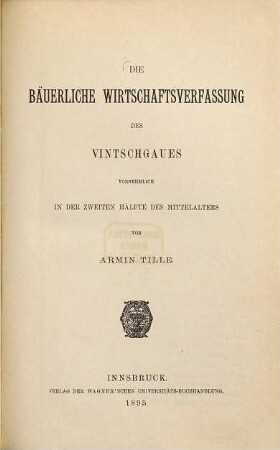 Die bäuerliche Wirtschaftsverfassung des Vintschgaues : vornehmlich in der zweiten Hälfte des Mittelalters