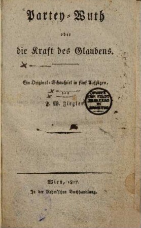 Partey-Wuth oder die Kraft des Glaubens : Ein Original-Schauspiel in fünf Aufzügen