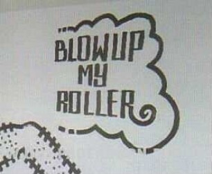 BLOW UP MY ROLLER