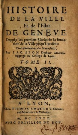 Histoire De La Ville Et de l'Estat De Geneve : Depuis les premiers Siecles de la fondation de la Ville jusqu'à present, 2