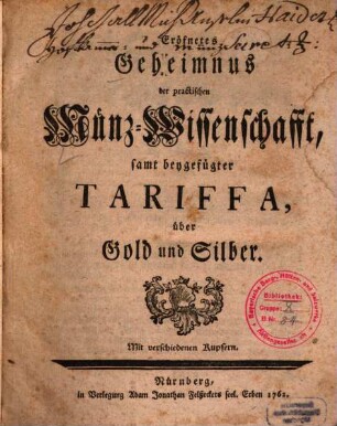 Eröfnetes Geheimnus der practischen Münz-Wissenschafft : samt beygefügter Tariffa, über Gold und Silber. Mit verschiedenen Kupfern