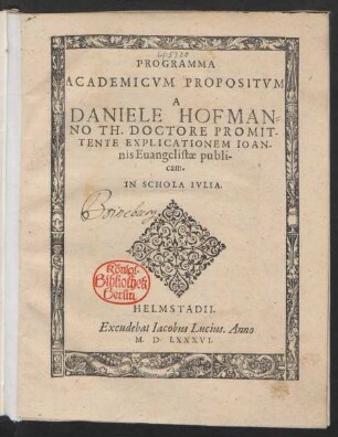 PROGRAMMA || ACADEMICVM PROPOSITVM || A || DANIELE HOFMAN=||NO TH. DOCTORE PROMIT-||TENTE EXPLICATIONEM IOAN-||nis Euangelistae publi-||cam,|| IN SCHOLA IVLIA.||