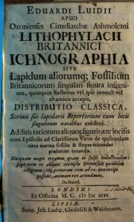 Lithophylacii Britannici ichnographia, Sive lapidum aliorumq[ue] fossilium ... distributio classica ...