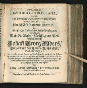 Autarkeia Davidico-Christiana, Das ist: Die Christliche Davidische Vergnüglichkeit ... Bey Christlicher Ansehnlicher Leich-Begängnus/ Deß ... Herrn/ Johan[n] Georg Widers/ ...
